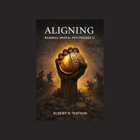 “Aligning” Baseball Mental Psychology 2 by. Rupert N. Watson